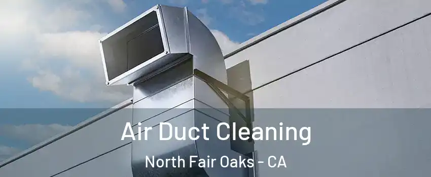  Air Duct Cleaning North Fair Oaks - CA