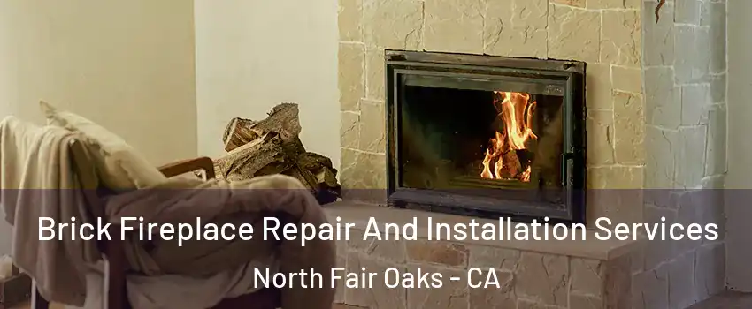  Brick Fireplace Repair And Installation Services North Fair Oaks - CA