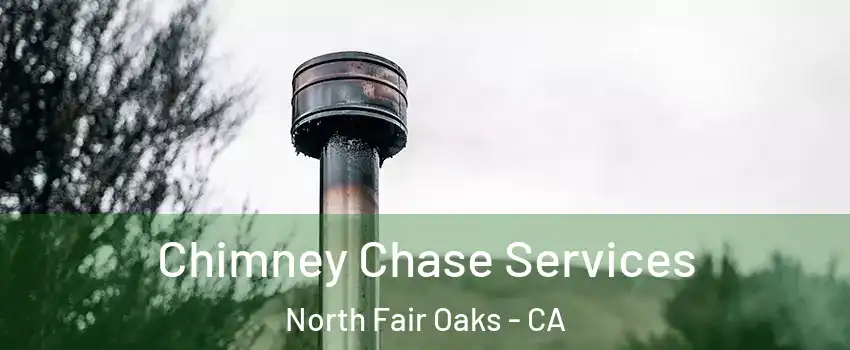  Chimney Chase Services North Fair Oaks - CA