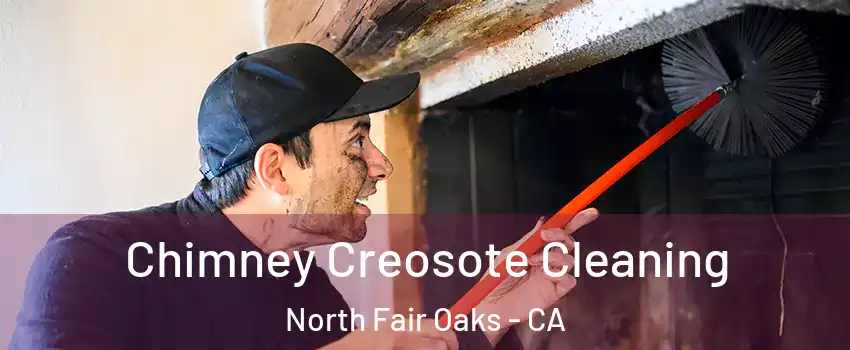  Chimney Creosote Cleaning North Fair Oaks - CA