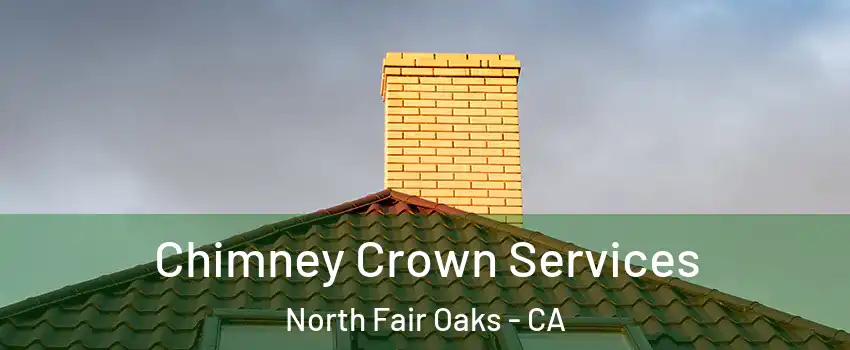  Chimney Crown Services North Fair Oaks - CA
