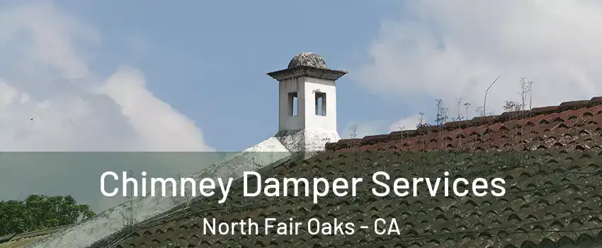  Chimney Damper Services North Fair Oaks - CA