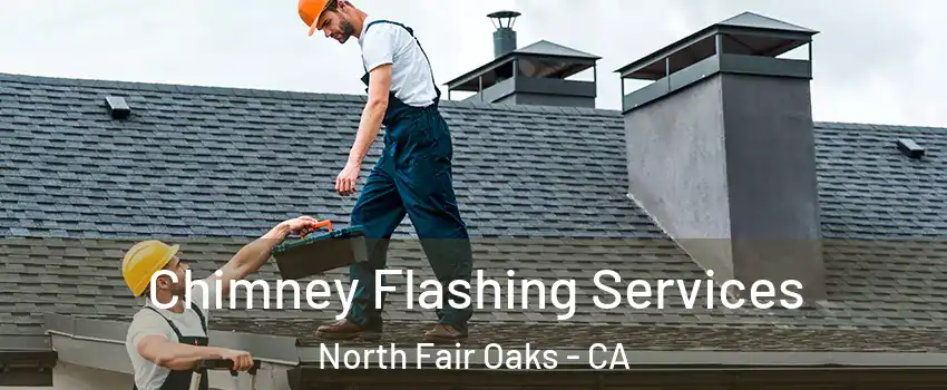  Chimney Flashing Services North Fair Oaks - CA