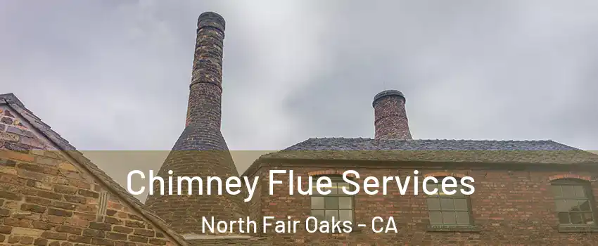  Chimney Flue Services North Fair Oaks - CA