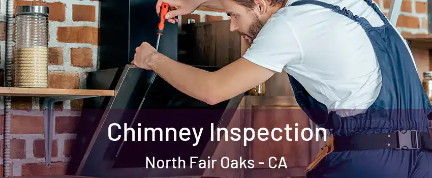  Chimney Inspection North Fair Oaks - CA