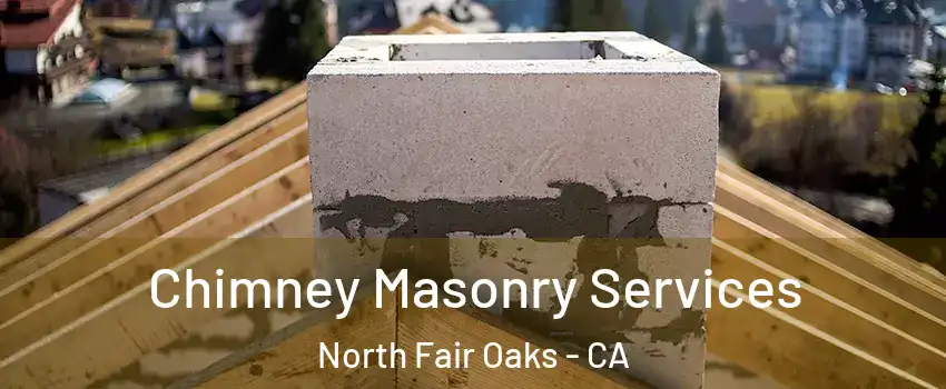  Chimney Masonry Services North Fair Oaks - CA