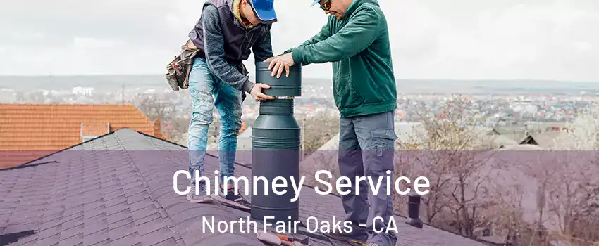  Chimney Service North Fair Oaks - CA
