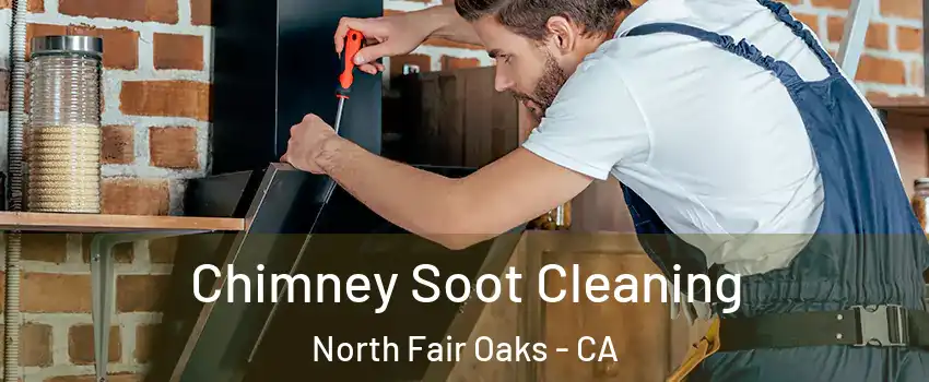 Chimney Soot Cleaning North Fair Oaks - CA