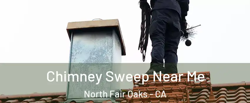  Chimney Sweep Near Me North Fair Oaks - CA