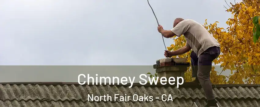  Chimney Sweep North Fair Oaks - CA