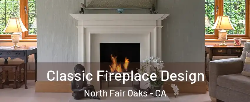  Classic Fireplace Design North Fair Oaks - CA