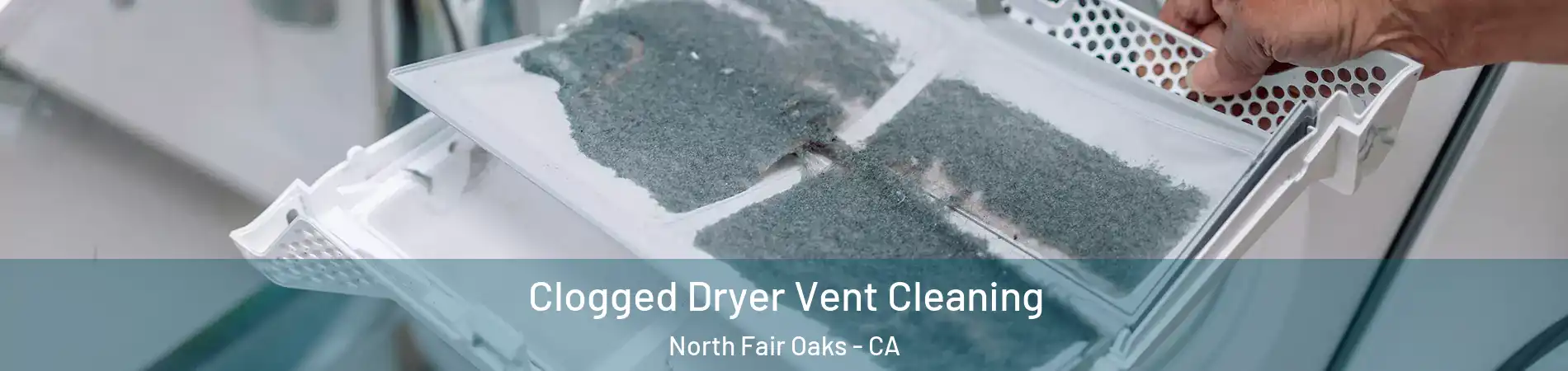  Clogged Dryer Vent Cleaning North Fair Oaks - CA