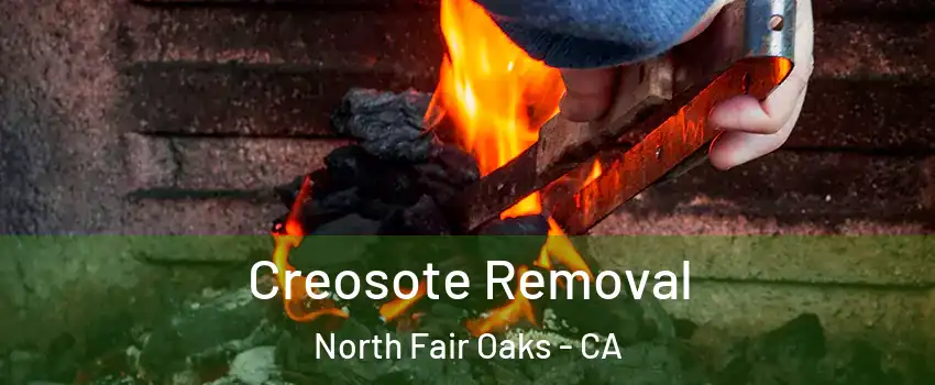  Creosote Removal North Fair Oaks - CA