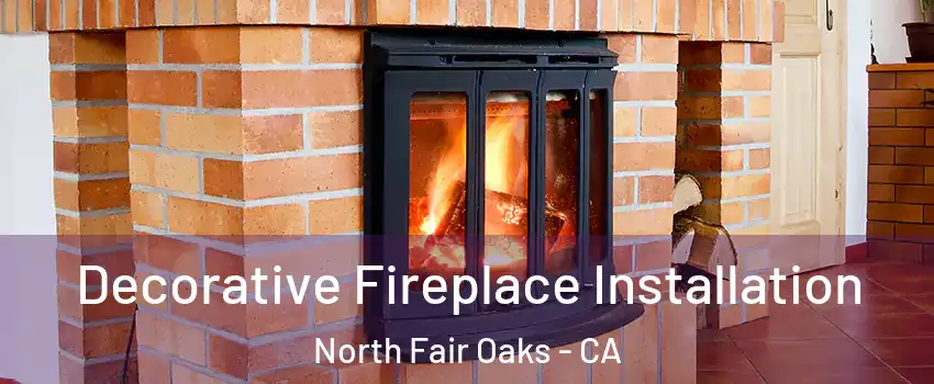 Decorative Fireplace Installation North Fair Oaks - CA