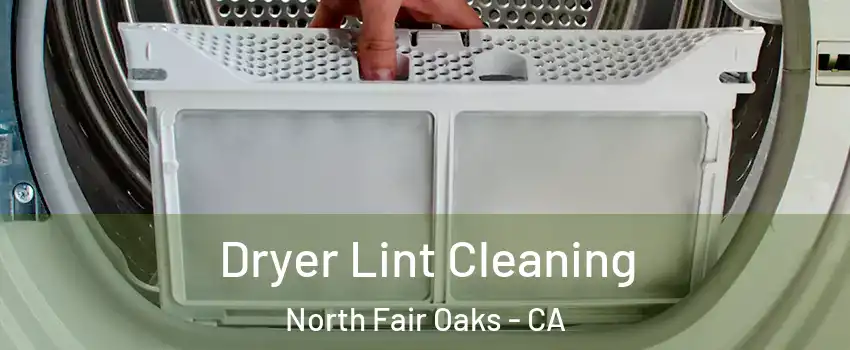 Dryer Lint Cleaning North Fair Oaks - CA