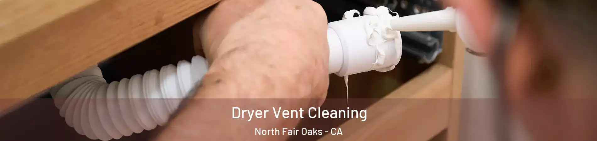  Dryer Vent Cleaning North Fair Oaks - CA