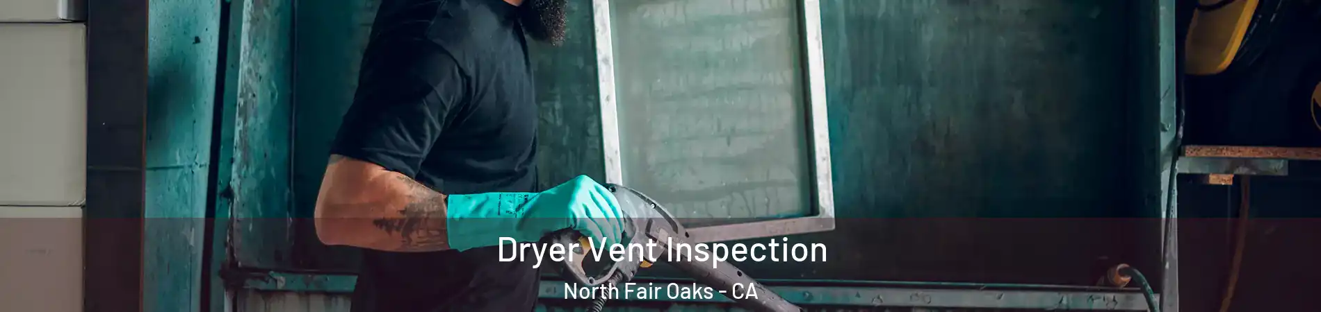  Dryer Vent Inspection North Fair Oaks - CA