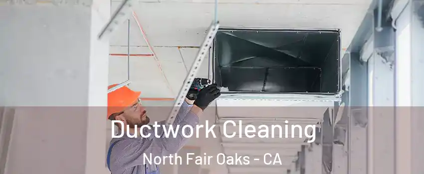  Ductwork Cleaning North Fair Oaks - CA