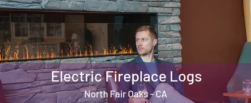  Electric Fireplace Logs North Fair Oaks - CA