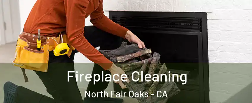  Fireplace Cleaning North Fair Oaks - CA