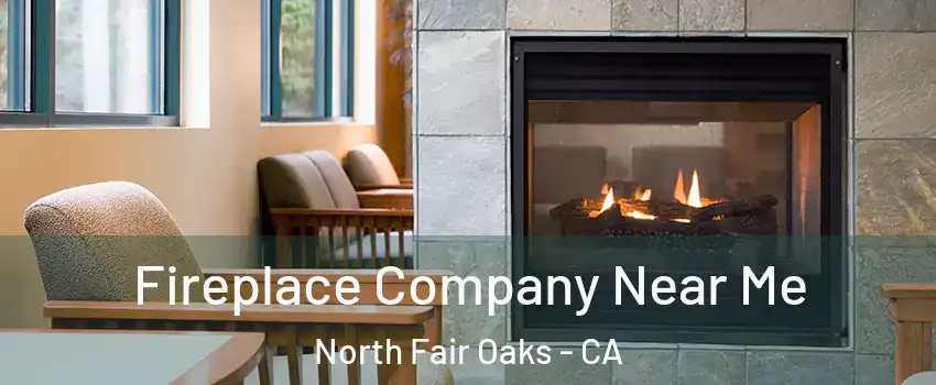 Fireplace Company Near Me North Fair Oaks - CA