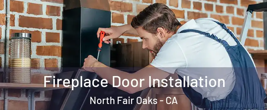  Fireplace Door Installation North Fair Oaks - CA