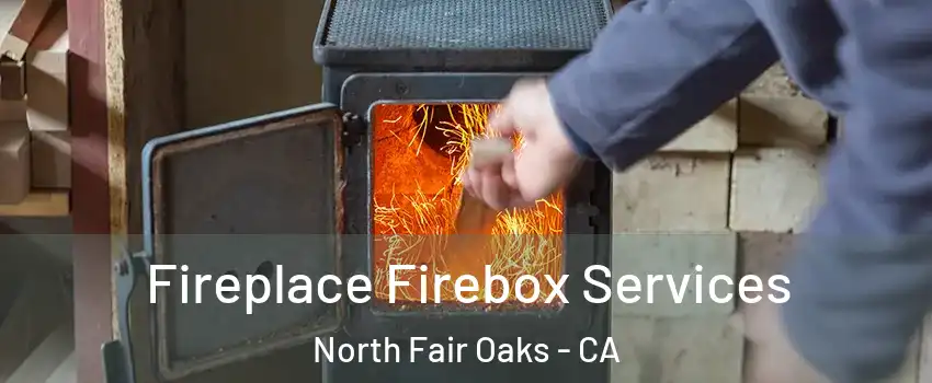  Fireplace Firebox Services North Fair Oaks - CA