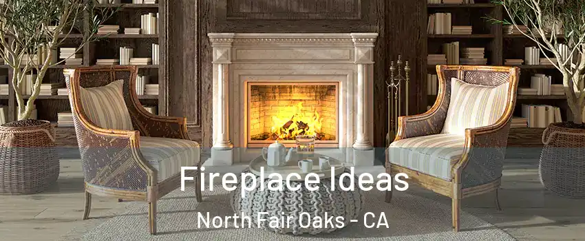  Fireplace Ideas North Fair Oaks - CA