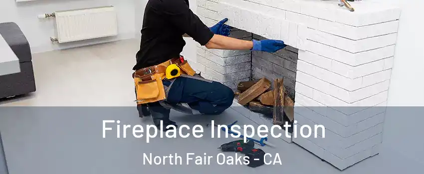  Fireplace Inspection North Fair Oaks - CA