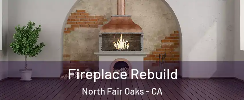  Fireplace Rebuild North Fair Oaks - CA