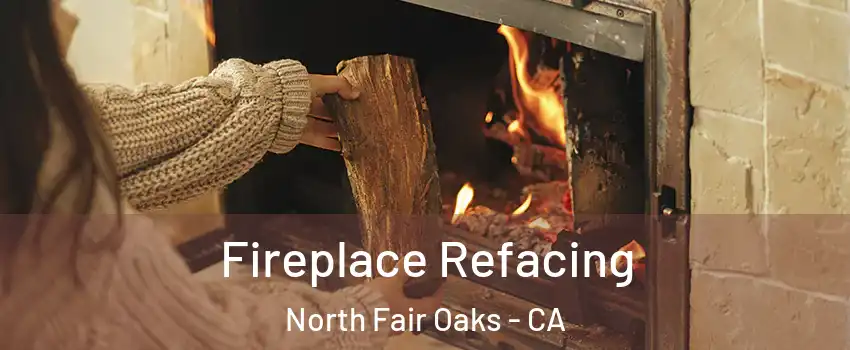  Fireplace Refacing North Fair Oaks - CA