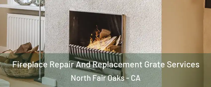  Fireplace Repair And Replacement Grate Services North Fair Oaks - CA