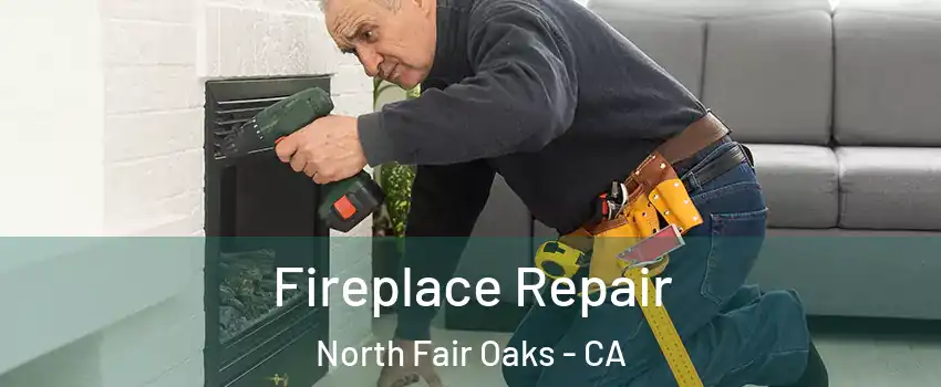  Fireplace Repair North Fair Oaks - CA