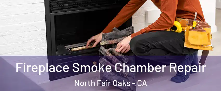  Fireplace Smoke Chamber Repair North Fair Oaks - CA