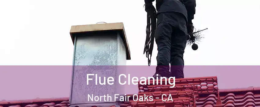  Flue Cleaning North Fair Oaks - CA