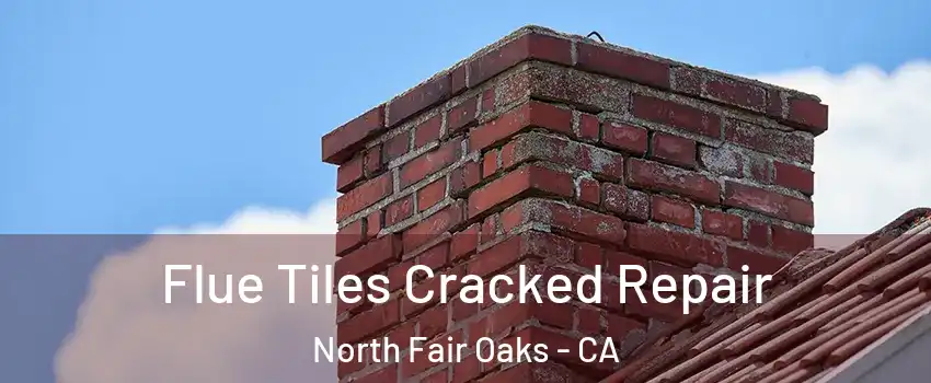  Flue Tiles Cracked Repair North Fair Oaks - CA