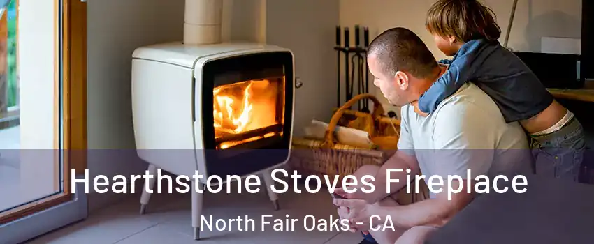  Hearthstone Stoves Fireplace North Fair Oaks - CA