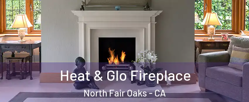  Heat & Glo Fireplace North Fair Oaks - CA