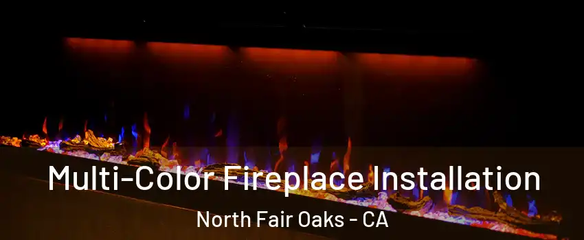 Multi-Color Fireplace Installation North Fair Oaks - CA