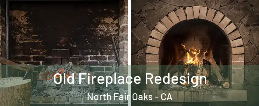  Old Fireplace Redesign North Fair Oaks - CA