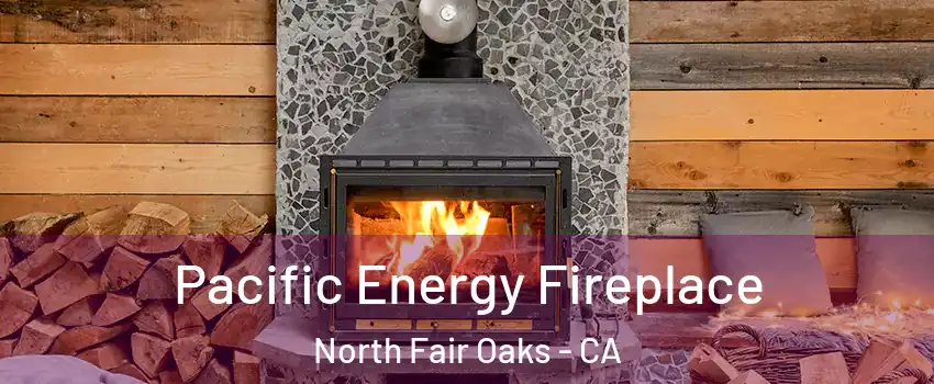 Pacific Energy Fireplace North Fair Oaks - CA