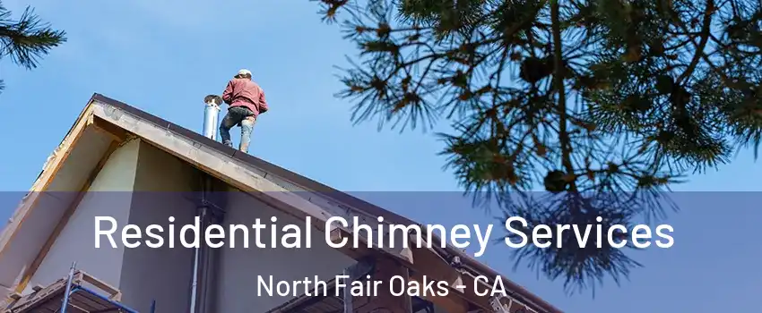  Residential Chimney Services North Fair Oaks - CA