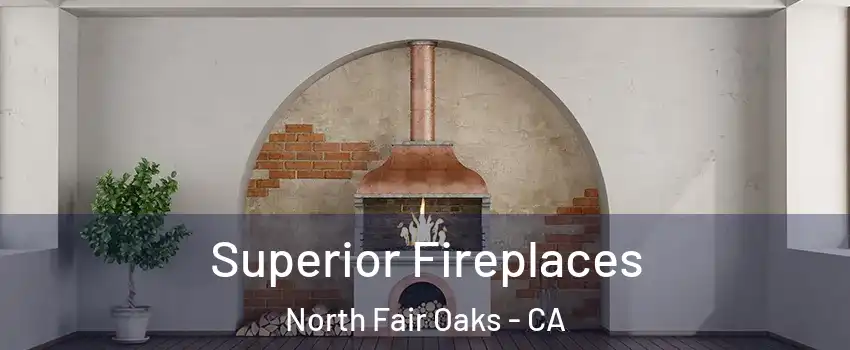  Superior Fireplaces North Fair Oaks - CA