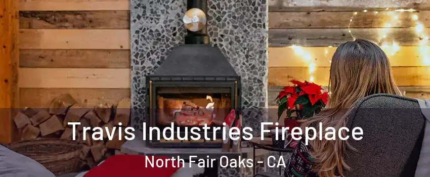  Travis Industries Fireplace North Fair Oaks - CA