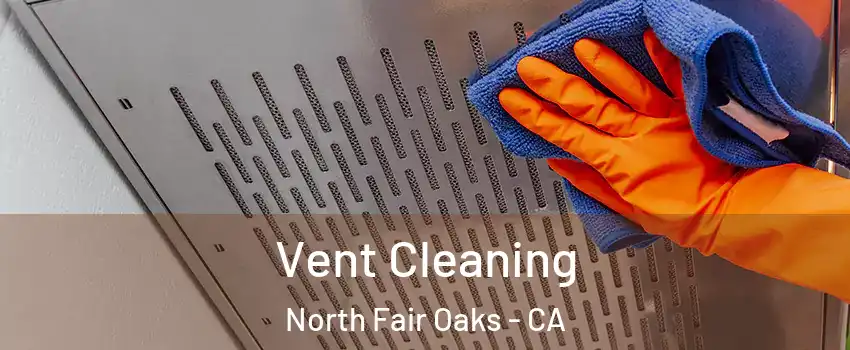  Vent Cleaning North Fair Oaks - CA