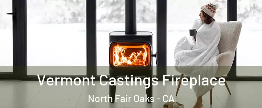  Vermont Castings Fireplace North Fair Oaks - CA